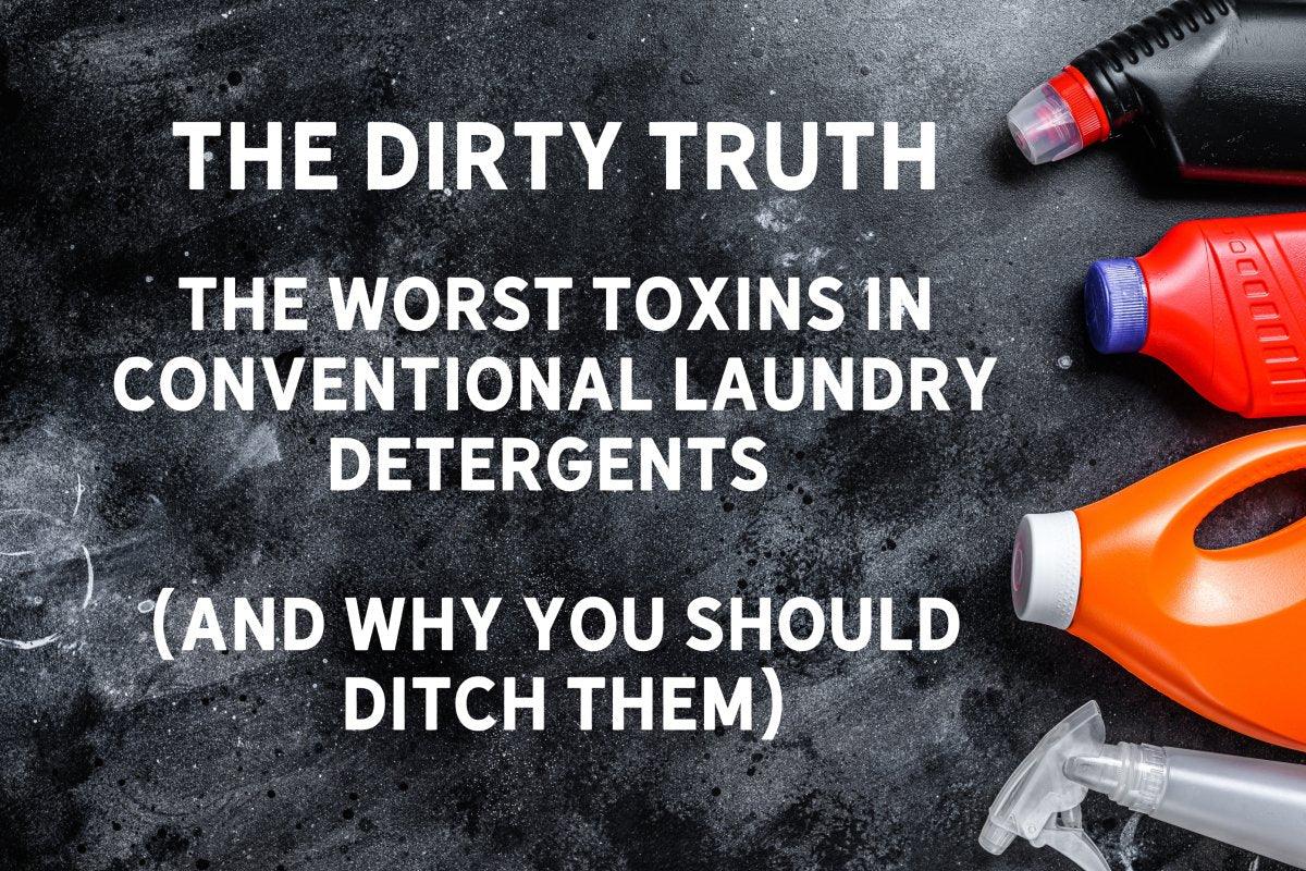 The Dirty Truth The Worst Toxins in Conventional Laundry Detergents
